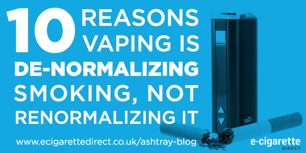 10 Reasons Vaping is De-Normalizing Smoking, Not Renormalizing it