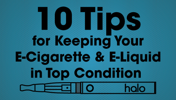 10 Tips For Keeping Your E-Cig and E-Liquid in Top Condition
