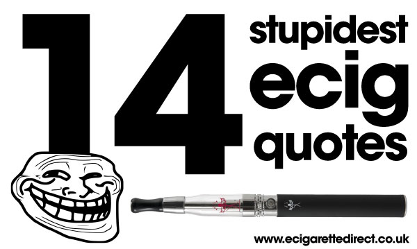 14 REALLY Stupid Things People Have Said About Ecigarettes (no. 5 will make you laugh!)