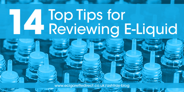 14 Top Tips for Reviewing E-Liquid