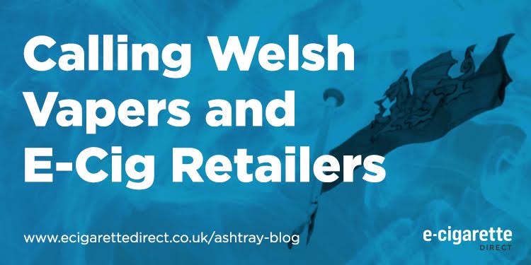 Calling Welsh Vapers and E-Cig Retailers