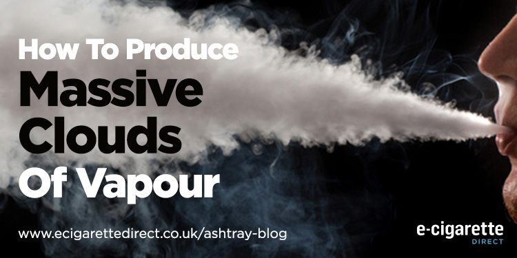 How to Get Massive Clouds Of Vapour From Your Vape
