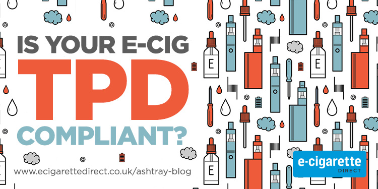 Is Your E-Cigarette TPD Compliant? Here's How To Find Out...