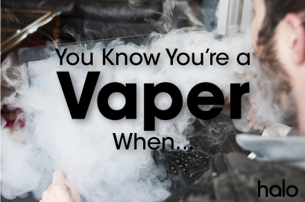 You Know You're a Vaper When...